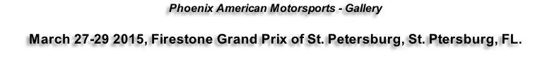 Phoenix American Motorsports - Gallery  March 27-29 2015, Firestone Grand Prix of St. Petersburg, St. Ptersburg, FL.